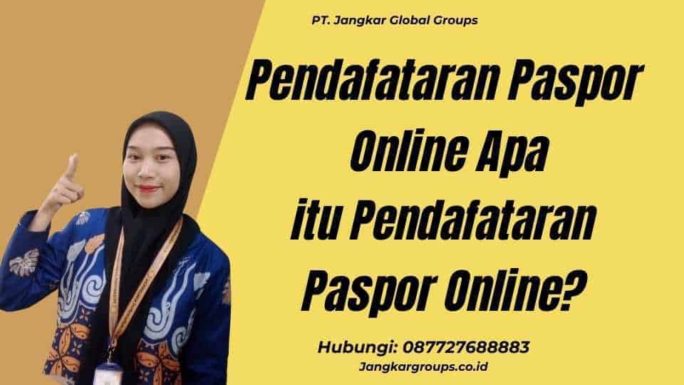 Pendafataran Paspor Online Apa itu Pendafataran Paspor Online?