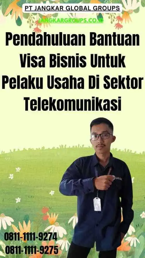 Pendahuluan Bantuan Visa Bisnis Untuk Pelaku Usaha Di Sektor Telekomunikasi