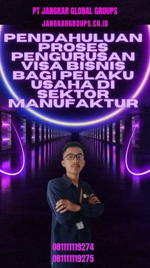 Pendahuluan Proses Pengurusan Visa Bisnis Bagi Pelaku Usaha di Sektor Manufaktur