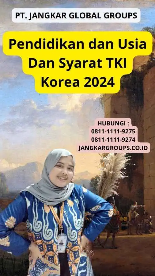 Pendidikan dan Usia Dan Syarat TKI Korea 2024