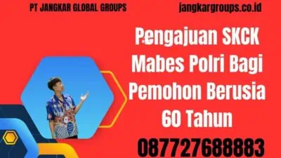 Pengajuan SKCK Mabes Polri Bagi Pemohon Berusia 60 Tahun