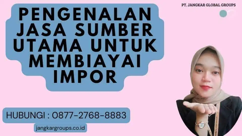 Pengenalan Jasa Sumber Utama Untuk Membiayai Impor