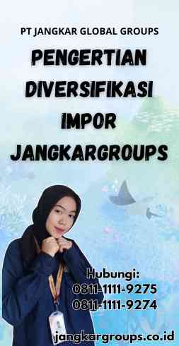 Pengertian Diversifikasi Impor Jangkargroups