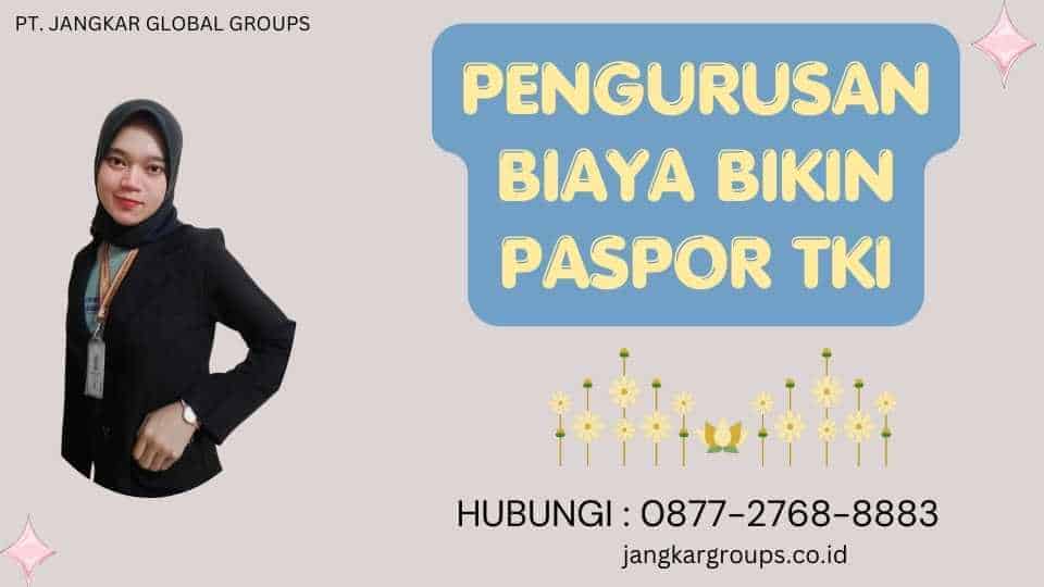 Pengurusan Biaya Bikin Paspor TKI