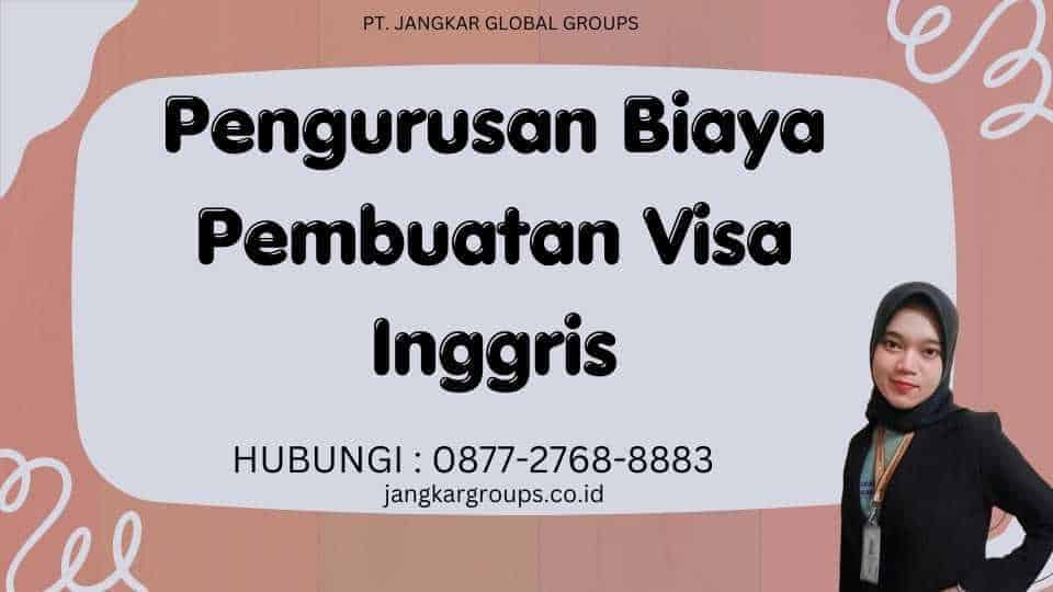 Pengurusan Biaya Pembuatan Visa Inggris