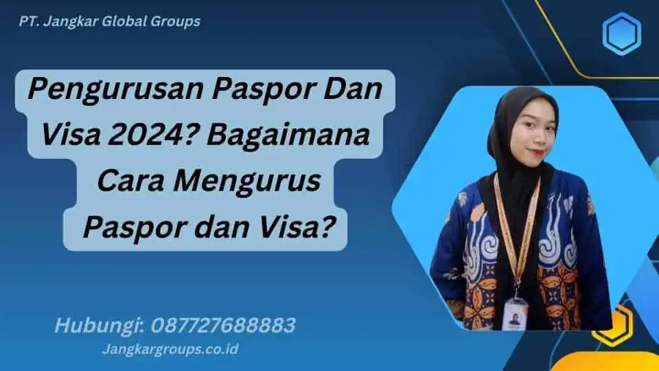 Pengurusan Paspor Dan Visa 2024? Bagaimana Cara Mengurus Paspor dan Visa?