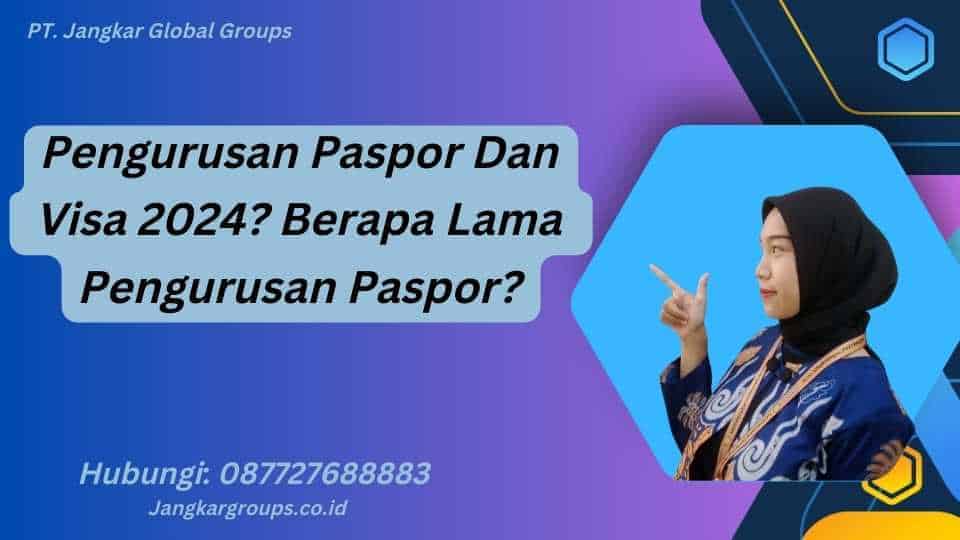 Pengurusan Paspor Dan Visa 2024? Berapa Lama Pengurusan Paspor?