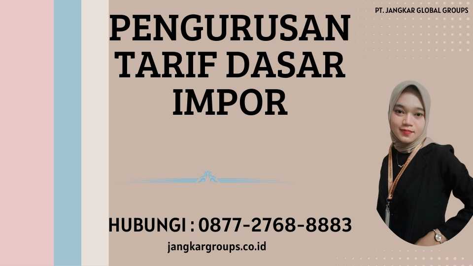 Pengurusan Tarif Dasar Impor Panduan Lengkap