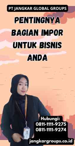 Pentingnya Bagian Impor untuk Bisnis Anda