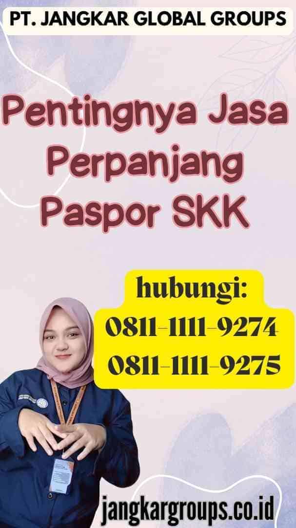 Pentingnya Jasa Perpanjang Paspor SKK