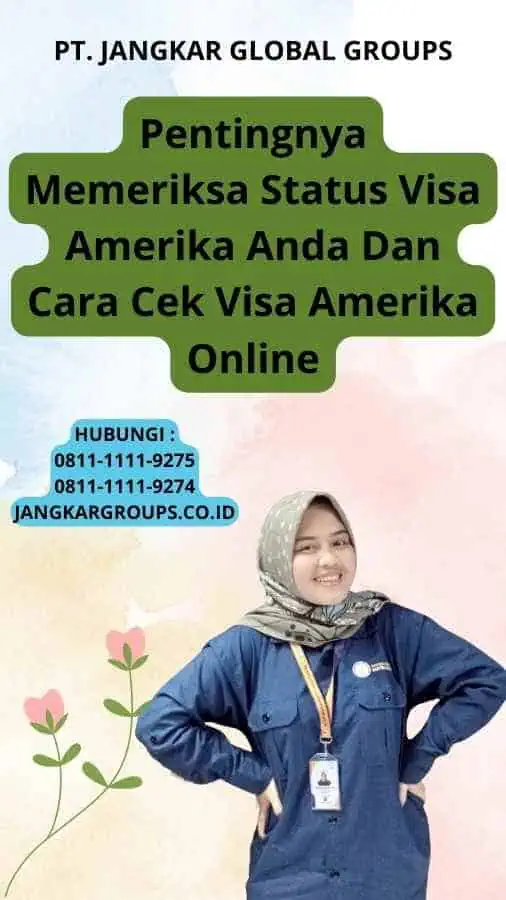 Pentingnya Memeriksa Status Visa Amerika Anda Dan Cara Cek Visa Amerika Online