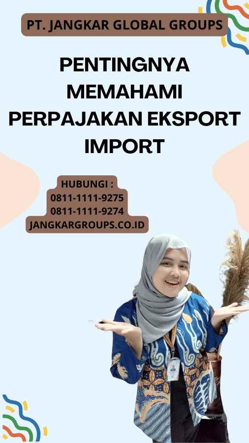 Pentingnya memahami Perpajakan Eksport Import