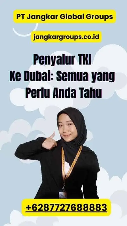 Penyalur TKI Ke Dubai: Semua yang Perlu Anda Tahu