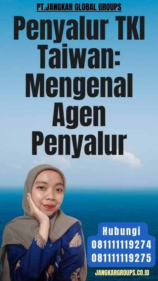 Penyalur TKI Taiwan Mengenal Agen Penyalur