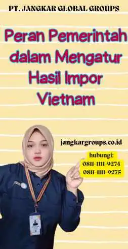 Peran Pemerintah dalam Mengatur Hasil Impor Vietnam