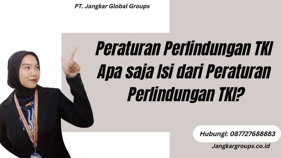 Peraturan Perlindungan TKI Apa saja Isi dari Peraturan Perlindungan TKI?