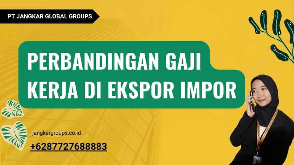 Perbandingan Gaji Kerja di Ekspor Impor