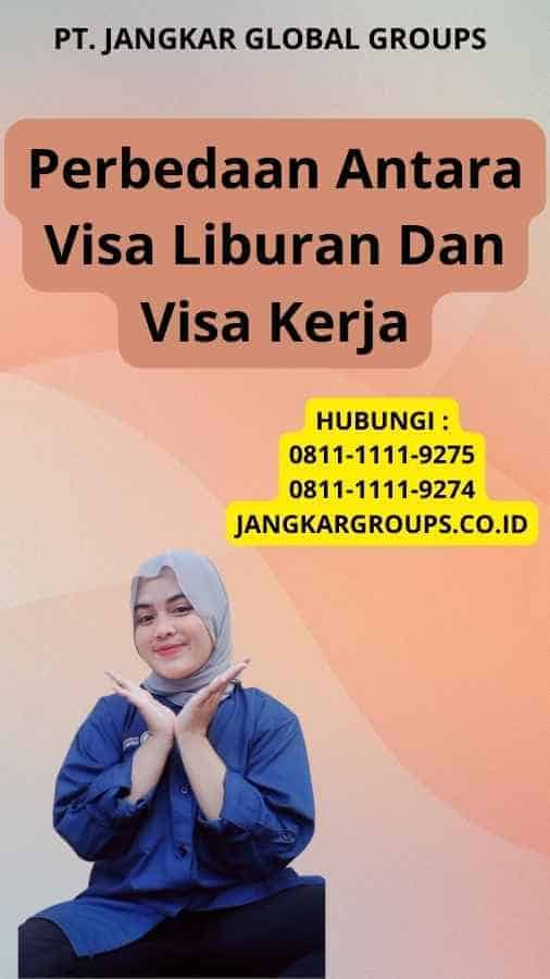 Perbedaan Antara Visa Liburan Dan Visa Kerja