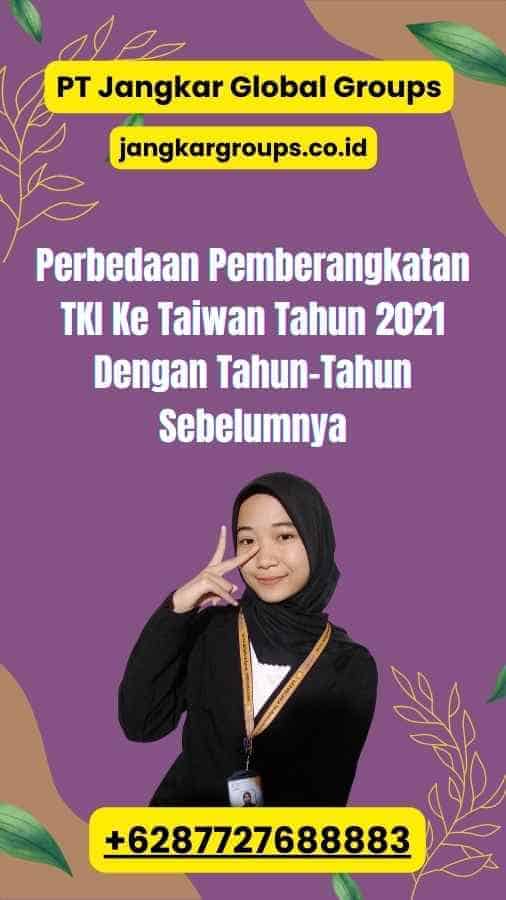 Perbedaan Pemberangkatan TKI Ke Taiwan Tahun 2021 Dengan Tahun-Tahun Sebelumnya