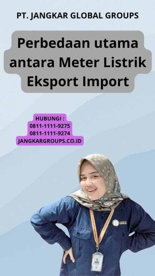 Perbedaan utama antara Meter Listrik Eksport Import