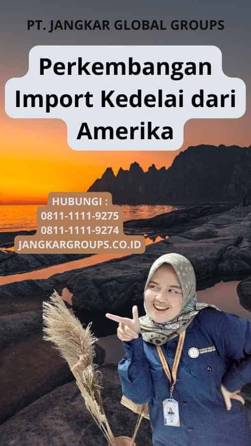 Perkembangan Import Kedelai dari Amerika