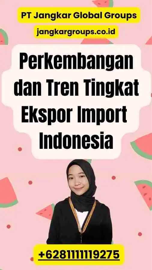 Perkembangan dan Tren Tingkat Ekspor Import Indonesia