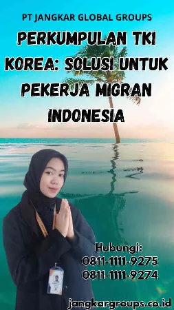 Perkumpulan TKI Korea: Solusi untuk Pekerja Migran Indonesia