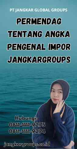 Permendag Tentang Angka Pengenal Impor Jangkargroups