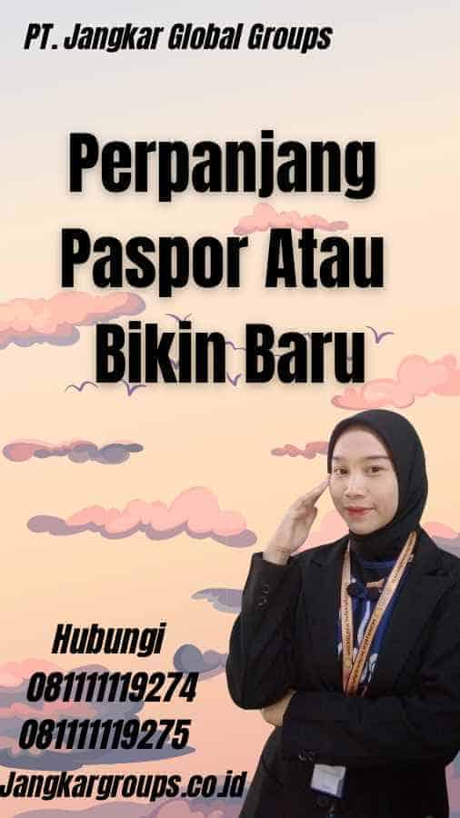 Perpanjang Paspor Atau Bikin Baru