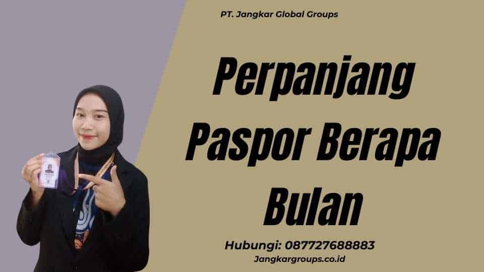 Perpanjang Paspor Berapa Bulan