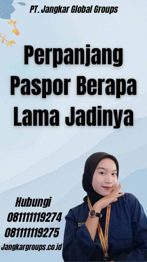 Perpanjang Paspor Berapa Lama Jadinya