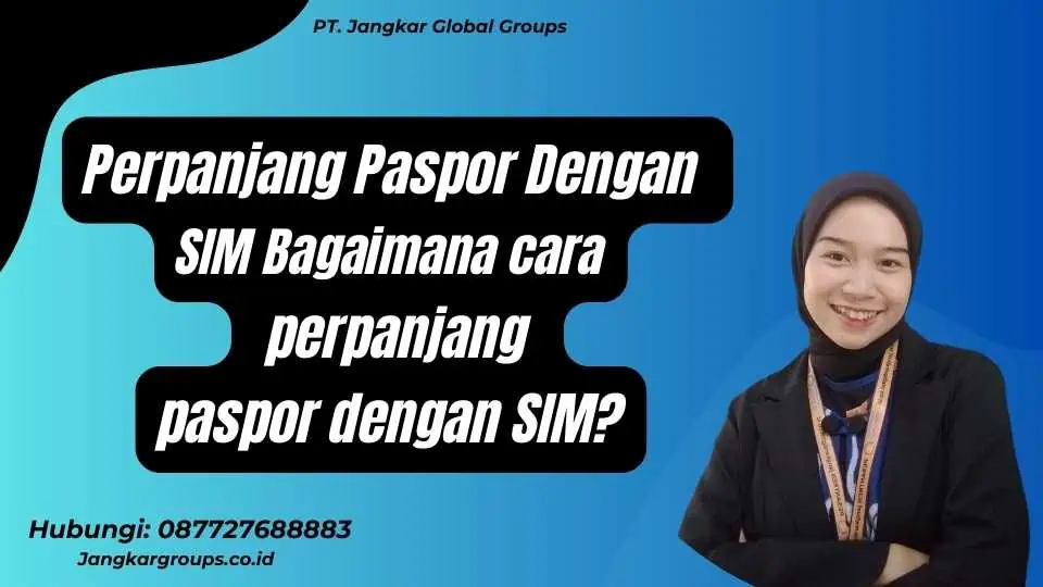 Perpanjang Paspor Dengan SIM Bagaimana cara perpanjang paspor dengan SIM?