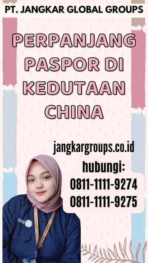 Perpanjang Paspor Di Kedutaan China