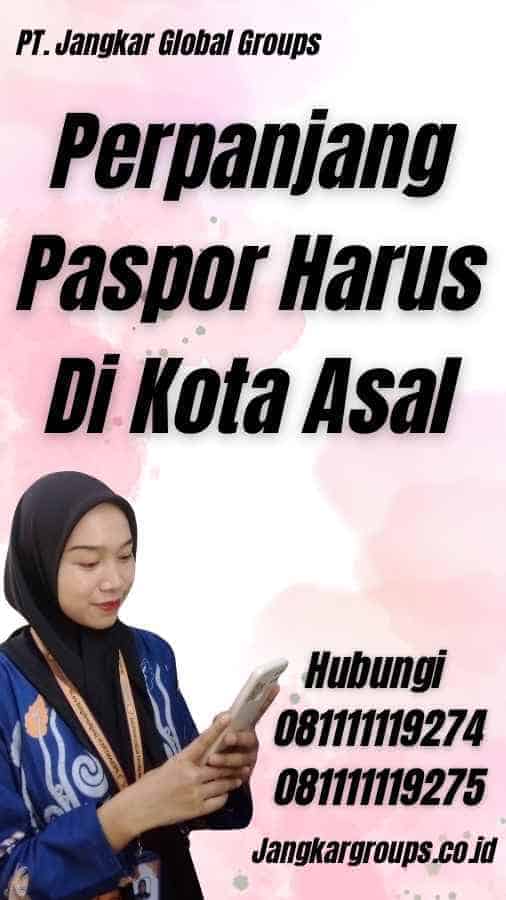 Perpanjang Paspor Harus Di Kota Asal