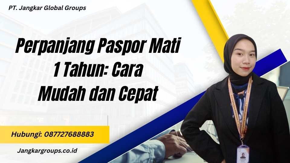 Perpanjang Paspor Mati 1 Tahun: Cara Mudah dan Cepat