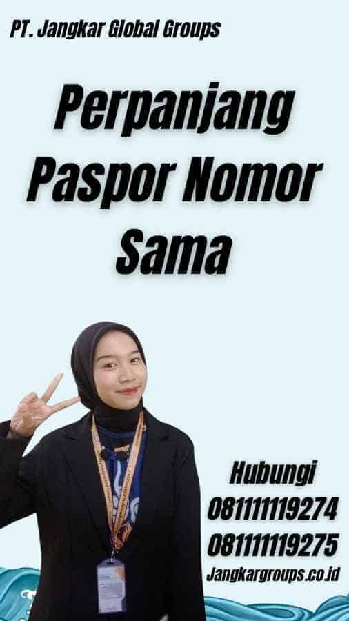 Perpanjang Paspor Nomor Sama