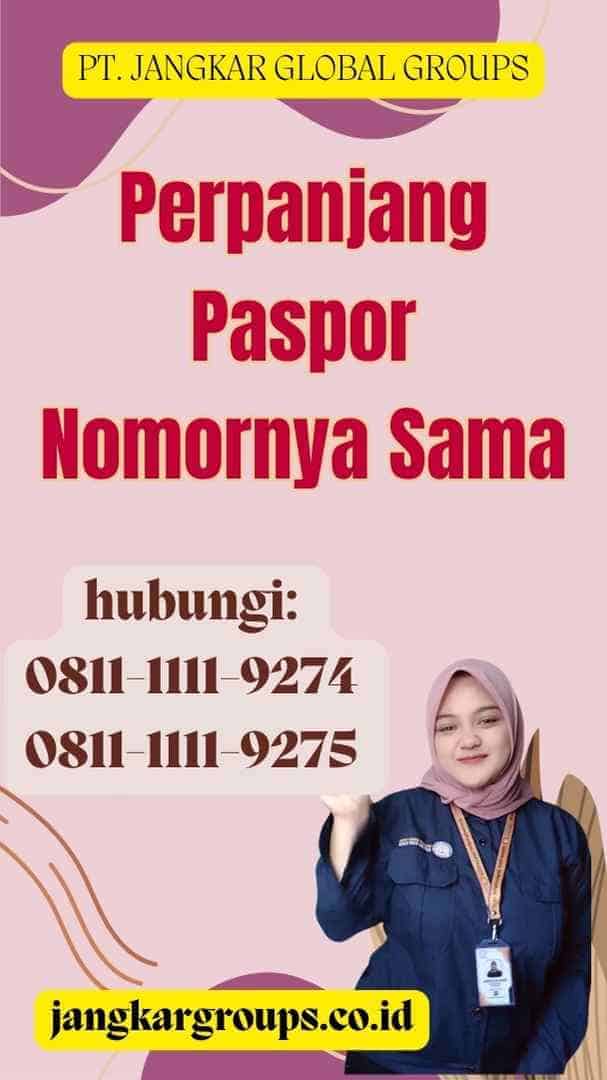 Perpanjang Paspor Nomornya Sama