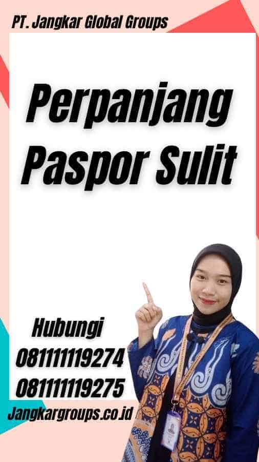 Perpanjang Paspor Sulit