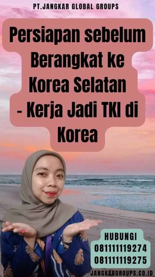 Persiapan sebelum Berangkat ke Korea Selatan - Kerja Jadi TKI di Korea