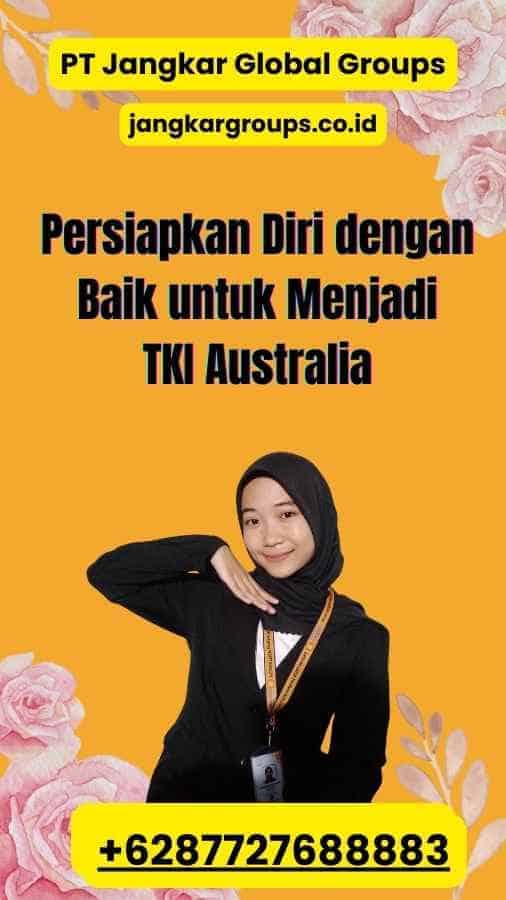 Persiapkan Diri dengan Baik untuk Menjadi TKI Australia