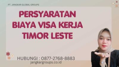 Persyaratan Biaya Visa Kerja Timor Leste