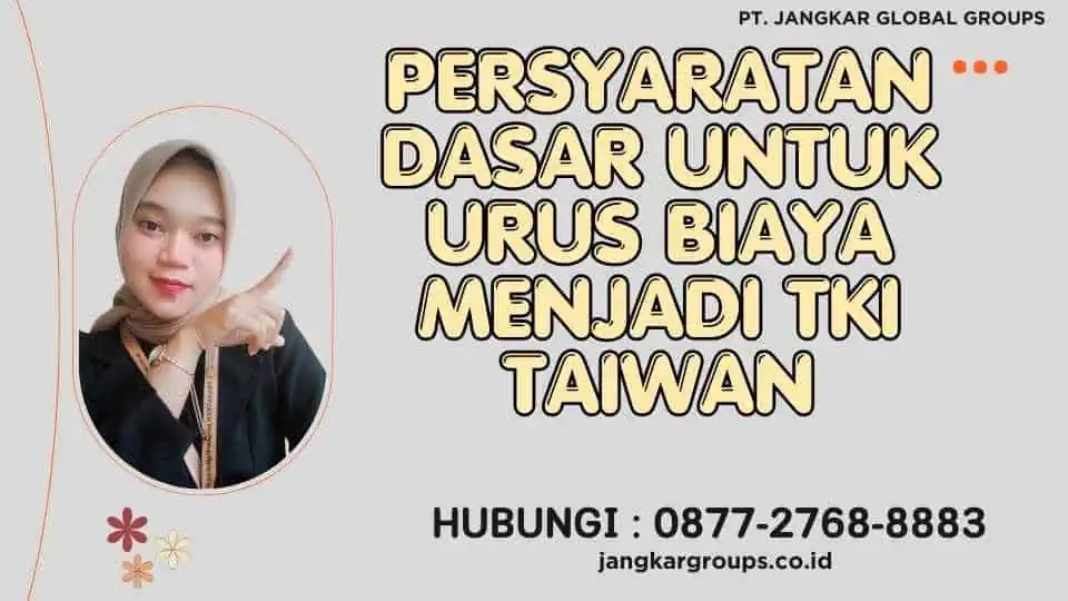 Persyaratan Dasar untuk Urus Biaya Menjadi TKI Taiwan