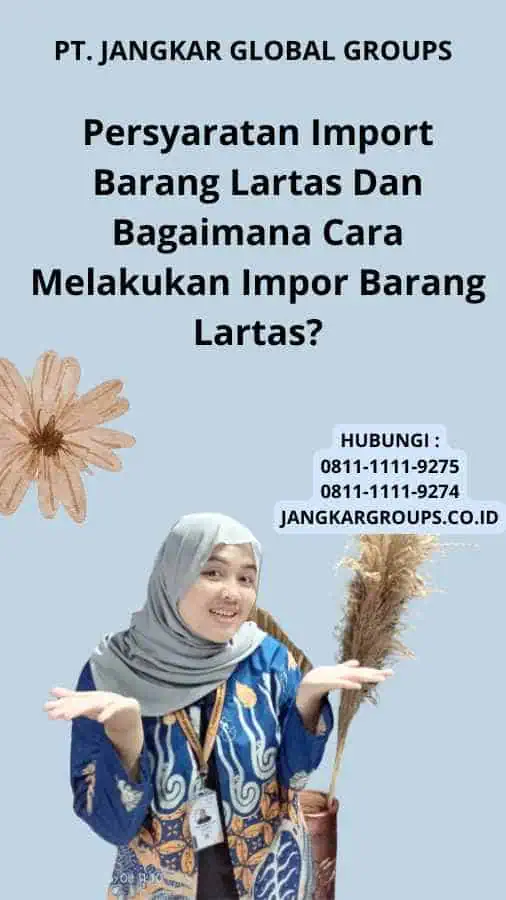 Persyaratan Import Barang Lartas Dan Bagaimana Cara Melakukan Impor Barang Lartas?