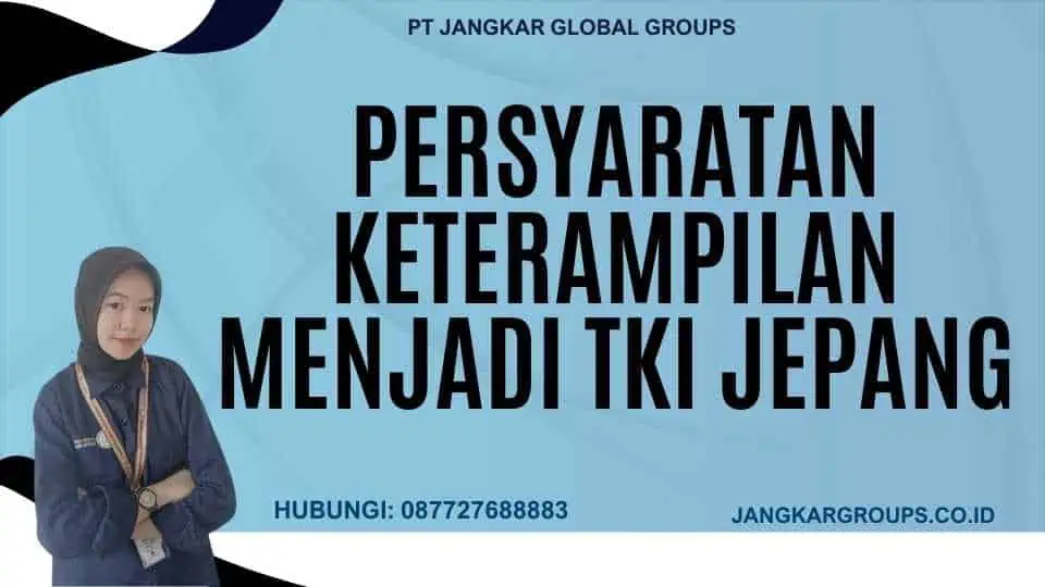 Persyaratan Keterampilan Menjadi TKI Jepang