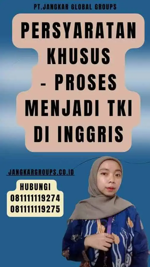 Persyaratan Khusus - Proses Menjadi TKI di Inggris