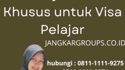 Persyaratan Khusus untuk Visa Pelajar