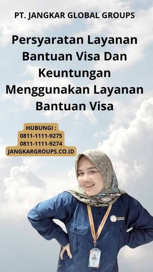 Persyaratan Layanan Bantuan Visa Dan Keuntungan Menggunakan Layanan Bantuan Visa