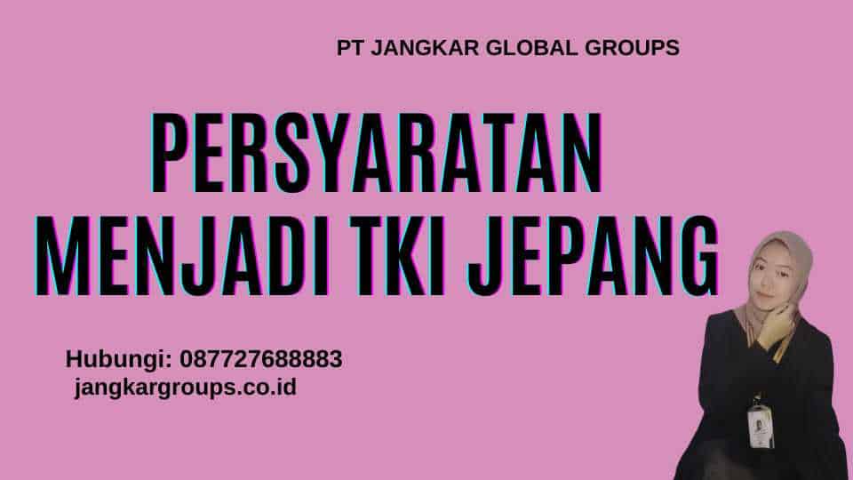 Persyaratan Menjadi TKI Jepang