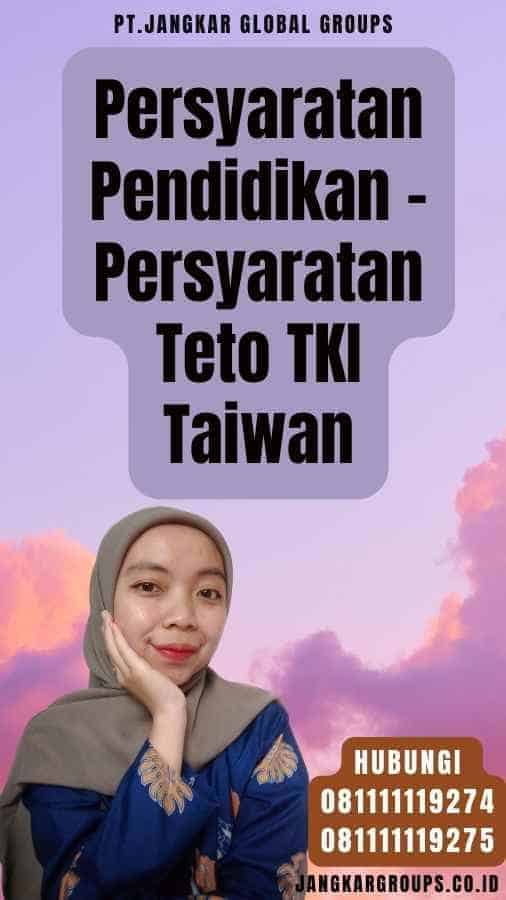 Persyaratan Pendidikan - Persyaratan Teto TKI Taiwan