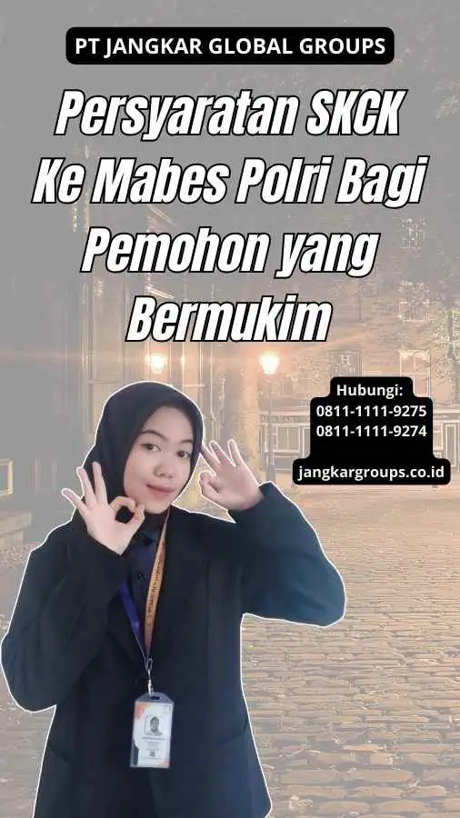 Persyaratan SKCK Ke Mabes Polri Bagi Pemohon yang Bermukim